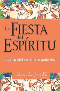 Paperback La Fiesta del Espíritu: Espiritualidad y celebración pentecostal [Spanish] Book