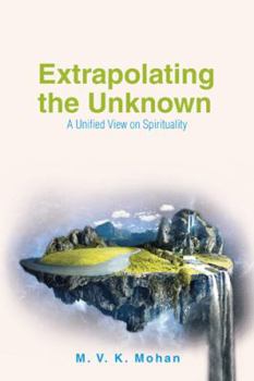 Paperback Extrapolating the Unknown: A Unified View on Spirituality Book