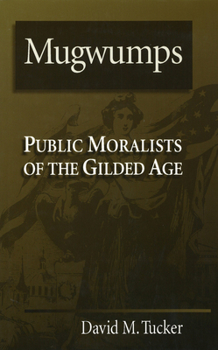 Hardcover Mugwumps: Public Moralists of the Gilded Age Book