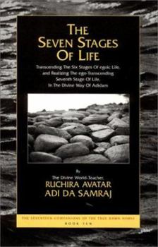 Paperback The Seven Stages of Life: Transcending the Six Stages of Egoic Life, and Realizing the Ego-Transcending Seventh Stage of Life, in the Divine Way Book