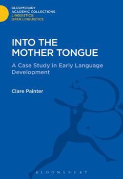 Into the Mother Tongue: How Hal Learnt to Mean (Open Linguistics Series) - Book  of the Linguistics: Bloomsbury Academic Collections