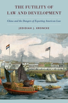 Hardcover Futility of Law and Development: China and the Dangers of Exporting American Law Book