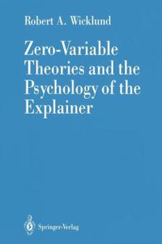 Paperback Zero-Variable Theories and the Psychology of the Explainer Book