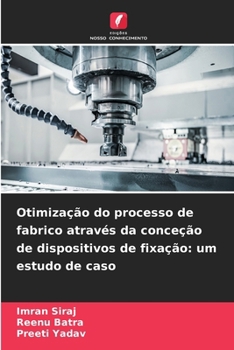 Otimização do processo de fabrico através da conceção de dispositivos de fixação: um estudo de caso