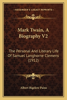 Mark Twain, A Biography V2: The Personal And Literary Life Of Samuel Langhorne Clemens
