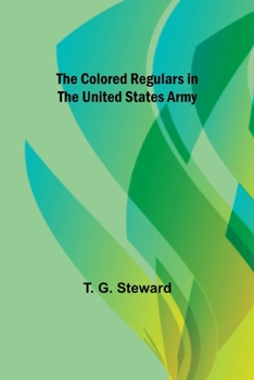 Paperback The Colored Regulars in the United States Army Book