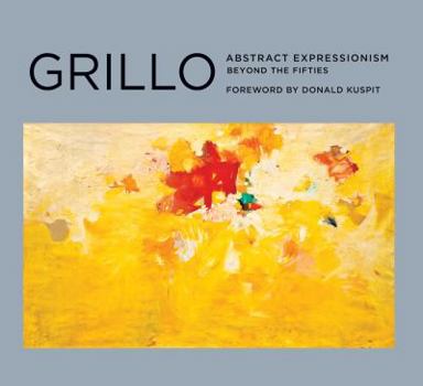 Hardcover Grillo: Abstract Expressionism: Beyond the Fifties Book