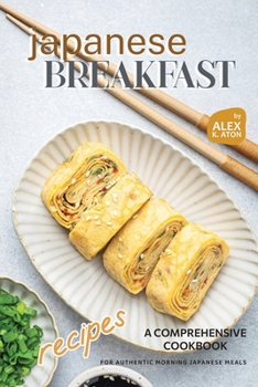 Paperback Japanese Breakfast Recipes: A Comprehensive Cookbook for Authentic Morning Japanese Meals Book