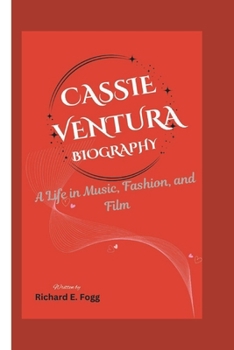 Paperback Cassie Ventura Biography: A Life in Music, Fashion, and Film Book