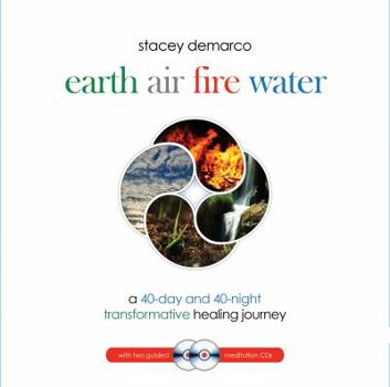 Hardcover Earth Air Fire Water: A 40-Day & 40-Night Transformative Healing Journey Book