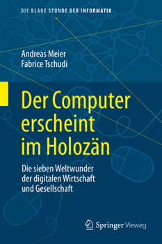 Hardcover Der Computer Erscheint Im Holozän: Die Sieben Weltwunder Der Digitalen Wirtschaft Und Gesellschaft [German] Book