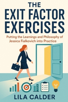 Paperback The Exit Factor Exercises: Putting the Learnings and Philosophy of Jessica Fialkovich into Practice Book