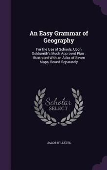 Hardcover An Easy Grammar of Geography: For the Use of Schools, Upon Goldsmith's Much Approved Plan: Illustrated With an Atlas of Seven Maps, Bound Separately Book