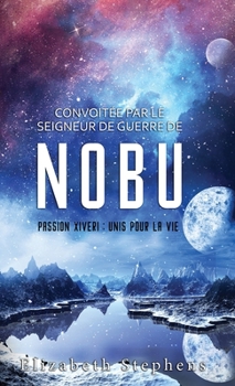 Hardcover Convoitée par le Seigneur de guerre de Nobu: Passion Xiveri, T2 (Passion Xiveri: Unis Pour La Vie) (French Edition) [French] Book