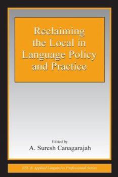 Reclaiming the Local in Language Policy and Practice (ESL and Applied Linguistics Professional Series) (Esl and Applied Linguistics Professional Series) - Book  of the ESL and Applied Linguistics Professional