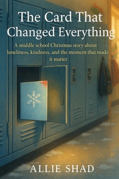 The Card That Changed Everything: A middle school Christmas story about kindness, courage, and the moment that mattered (Holidays Series)