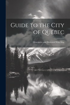 Paperback Guide to the City of Québec: Descriptive and Illustrated With Map Book