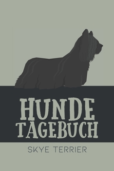 Hundetagebuch Skye terrier: Das Buch für deinen Hund, zum Eintragen und ausfüllen. Eintragebuch für Hundebesitzer (German Edition)