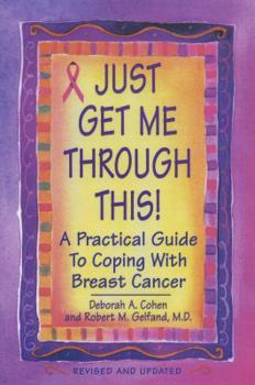 Paperback Just Get Me Through This!: A Practical Guide to Coping with Breast Cancer Book