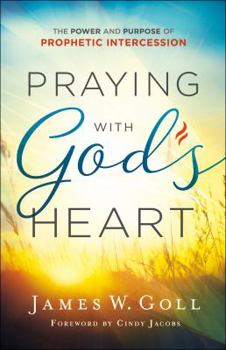 Paperback Praying with God's Heart: The Power and Purpose of Prophetic Intercession Book