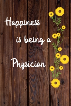 Happiness is being a Physician: Physician Career School Graduation Gift Journal / Notebook / Diary / Unique Greeting Card Alternative