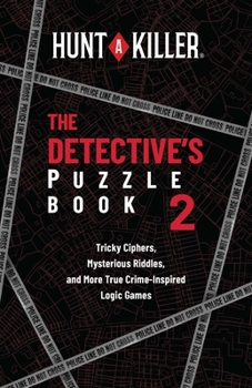 Paperback Hunt a Killer: The Detective's Puzzle Book 2: Tricky Ciphers, Mysterious Riddles, and More True Crime-Inspired Logic Games Book