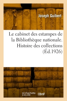 Paperback Le cabinet des estampes de la Bibliothèque nationale. Histoire des collections [French] Book