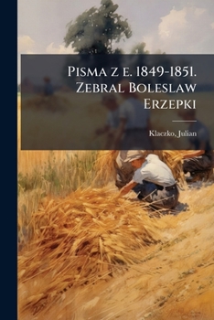 Paperback Pisma z e. 1849-1851. Zebral Boleslaw Erzepki [Polish] Book