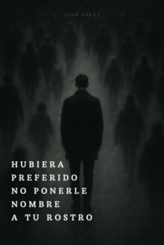 Paperback Hubiera Preferido No Ponerle Nombre a Tu Rostro [Spanish] Book