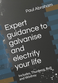 Paperback Expert guidance to galvanise and electrify your life: Includes, Thunberg, Bolt and Winfrey Book
