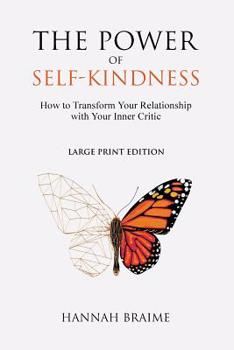 Paperback The Power of Self-Kindness (Large Print): How to Transform Your Relationship With Your Inner Critic [Large Print] Book