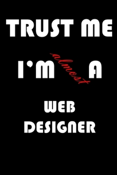 Paperback Trust Me I'm Almost Web designer: A Journal to organize your life and working on your goals: Passeword tracker, Gratitude journal, To do list, Flights Book