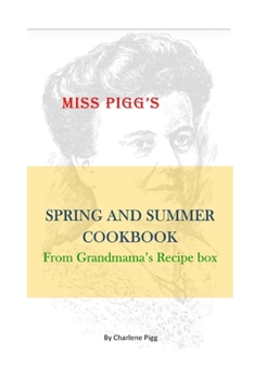 Paperback Miss Pigg's Spring and Summer Cookbook: From Grandmama's Recipe Box Book