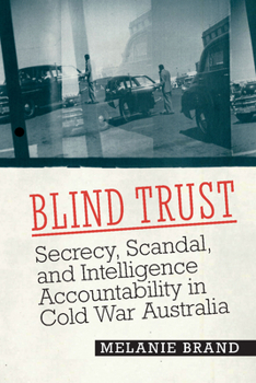 Hardcover Blind Trust: Secrecy, Scandal, and Intelligence Accountability in Cold War Australia Book