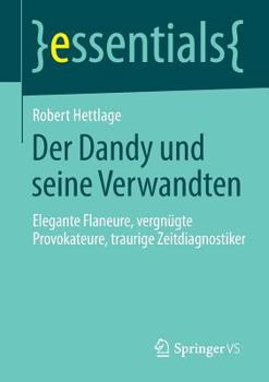 Paperback Der Dandy Und Seine Verwandten: Elegante Flaneure, Vergnügte Provokateure, Traurige Zeitdiagnostiker [German] Book