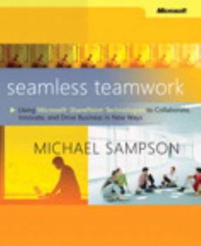 Paperback Seamless Teamwork: Using Microsoft Sharepoint Technologies to Collaborate, Innovate, and Drive Business in New Ways Book