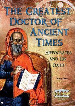 The Greatest Doctor of Ancient Times: Hippocrates and His Oath - Book  of the Great Minds of Ancient Science and Math