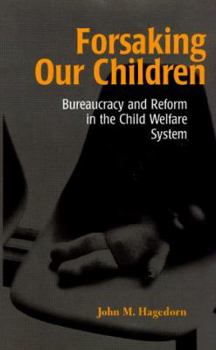 Hardcover Forsaking Our Children: Bureaucracy and Reform in the Child Welfare System Book