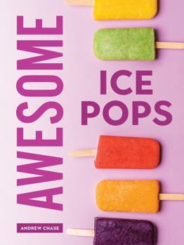 Paperback Awesome Ice Pops: 70 Cool Treats Book
