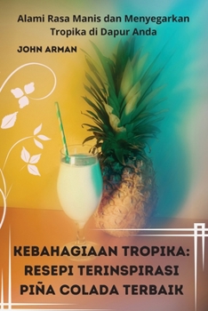 Paperback Kebahagiaan Tropika: Resepi Terinspirasi Piña Colada Terbaik [Malay] Book