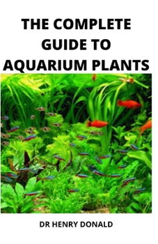 Paperback The Complete Guide to Aquarium Plants Book