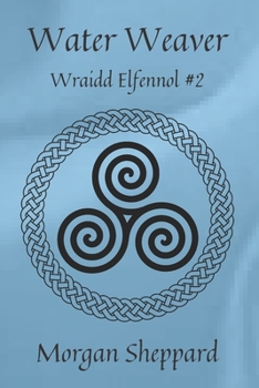 Water Weaver - Book #2 of the Wraidd Elfennol