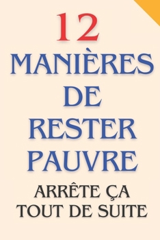 Paperback 12 Manières de rester pauvre: Arrête ça tout de suite [French] Book