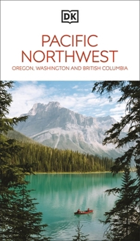 Paperback DK Pacific Northwest: Oregon, Washington and British Columbia Book