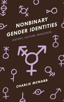 Hardcover Nonbinary Gender Identities: History, Culture, Resources Book