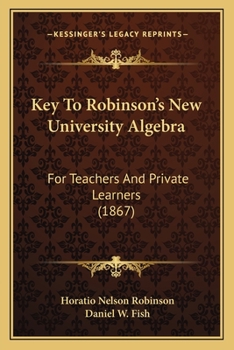 Paperback Key To Robinson's New University Algebra: For Teachers And Private Learners (1867) Book