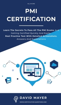 Hardcover PMI Certification: Learn The Secrets To Pass All The PMI Exams And Getting Certified Quickly And Easily. Real Practice Test With Detailed Book