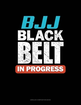 BJJ Black Belt In Progress: Unruled Composition Book