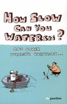 Paperback How Slow Can you Waterski? and other puzzling questions... Book