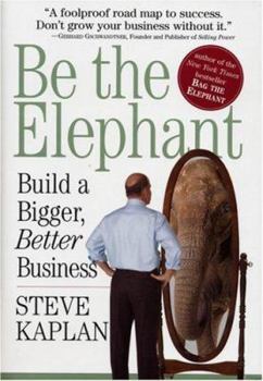 Hardcover Be the Elephant: Build a Bigger, Better Business Book
